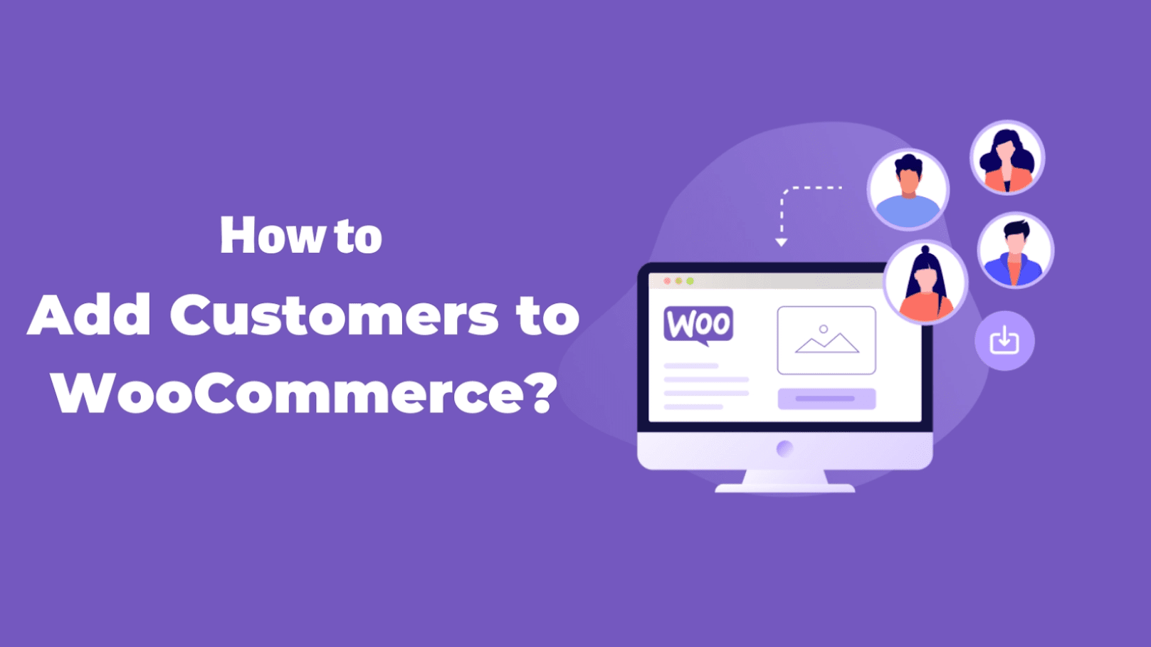 How To Add Customers To WooCommerce Store? - Woostify